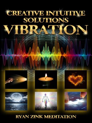 cover image of Creative Intuitive Solutions Vibration Ryan Zink Meditation